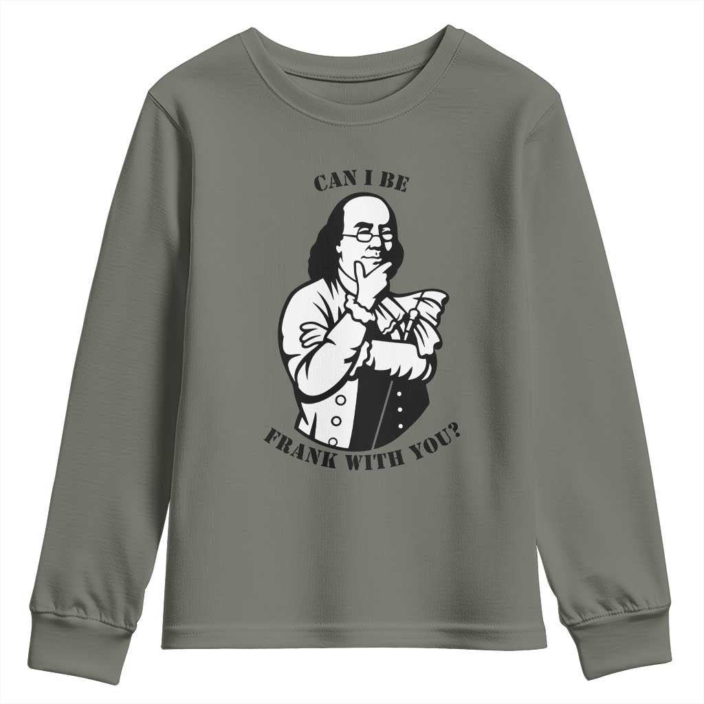 Funny Benjamin Franklin Youth Sweatshirt Can I Be Frank With You TS12 Military Green Print Your Wear