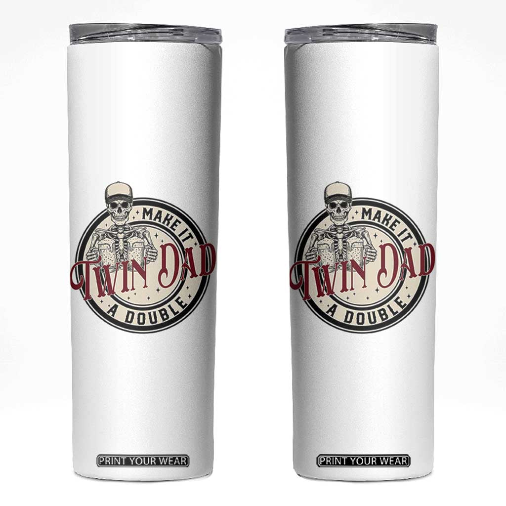 Funny Skeleton Twin Dad Make It A Double Skinny Tumbler Expecting Fathers Day Gift TS12 White Print Your Wear