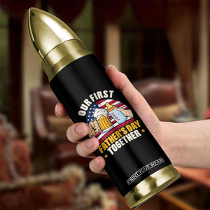 Patriotic Our First Fathers Day Together Bullet Tumbler Gift For New Dad TS12 Print Your Wear