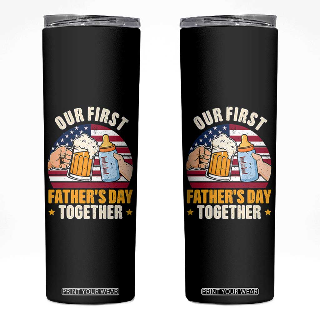 Patriotic Our First Fathers Day Together Skinny Tumbler Gift For New Dad TS12 Black Print Your Wear