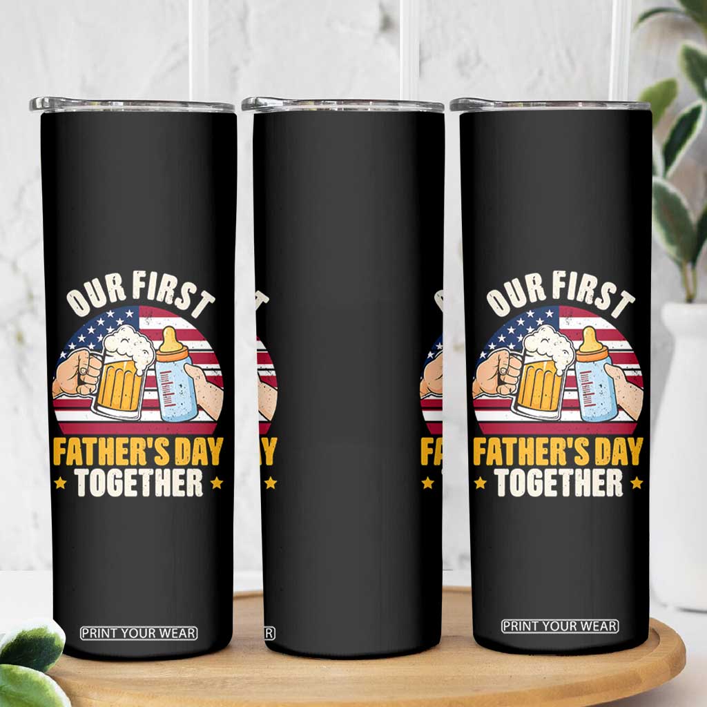 Patriotic Our First Fathers Day Together Skinny Tumbler Gift For New Dad TS12 Print Your Wear