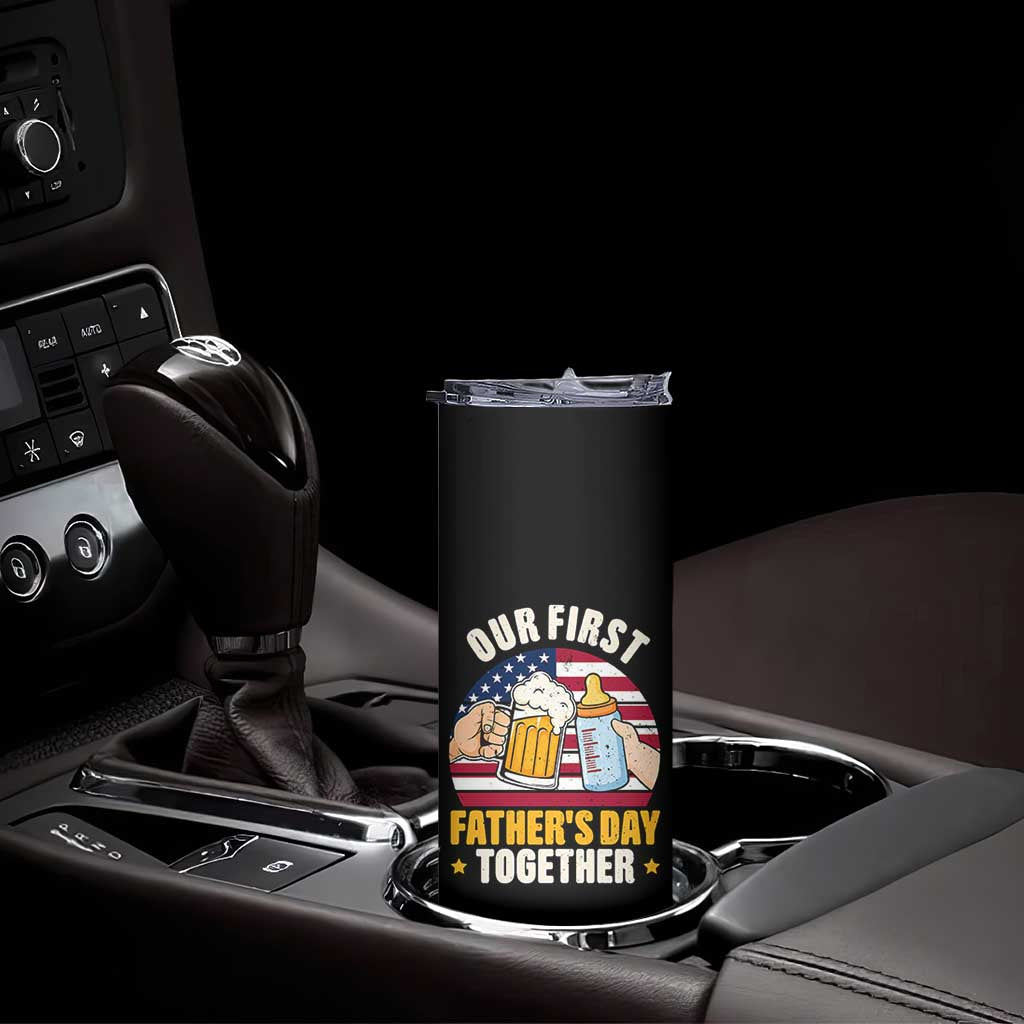 Patriotic Our First Fathers Day Together Skinny Tumbler Gift For New Dad TS12 Print Your Wear