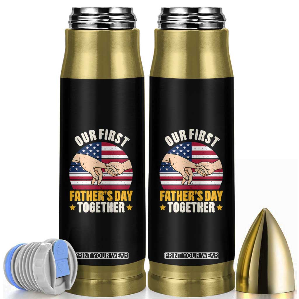 Our First Fathers Day Together Bullet Tumbler Patriotic New Dad Gift TS12 Black Print Your Wear