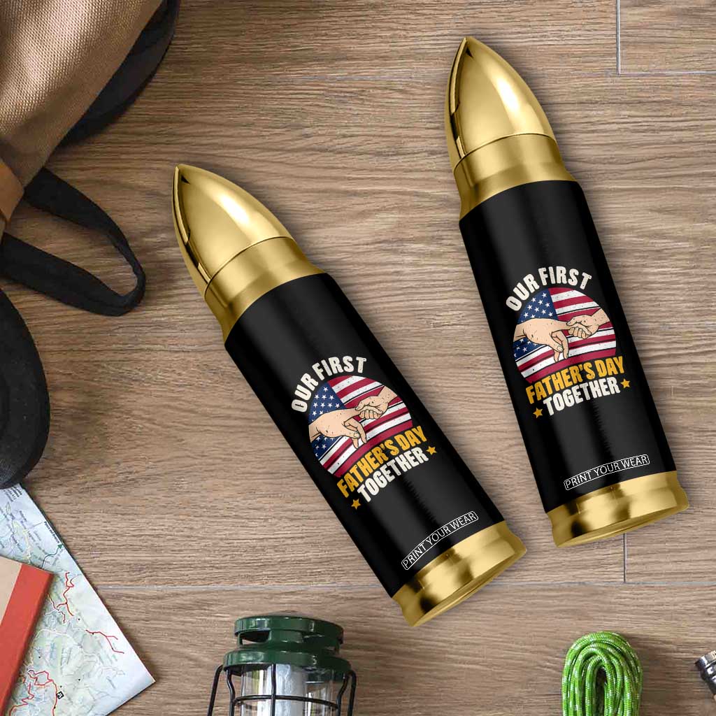 Our First Fathers Day Together Bullet Tumbler Patriotic New Dad Gift TS12 Print Your Wear