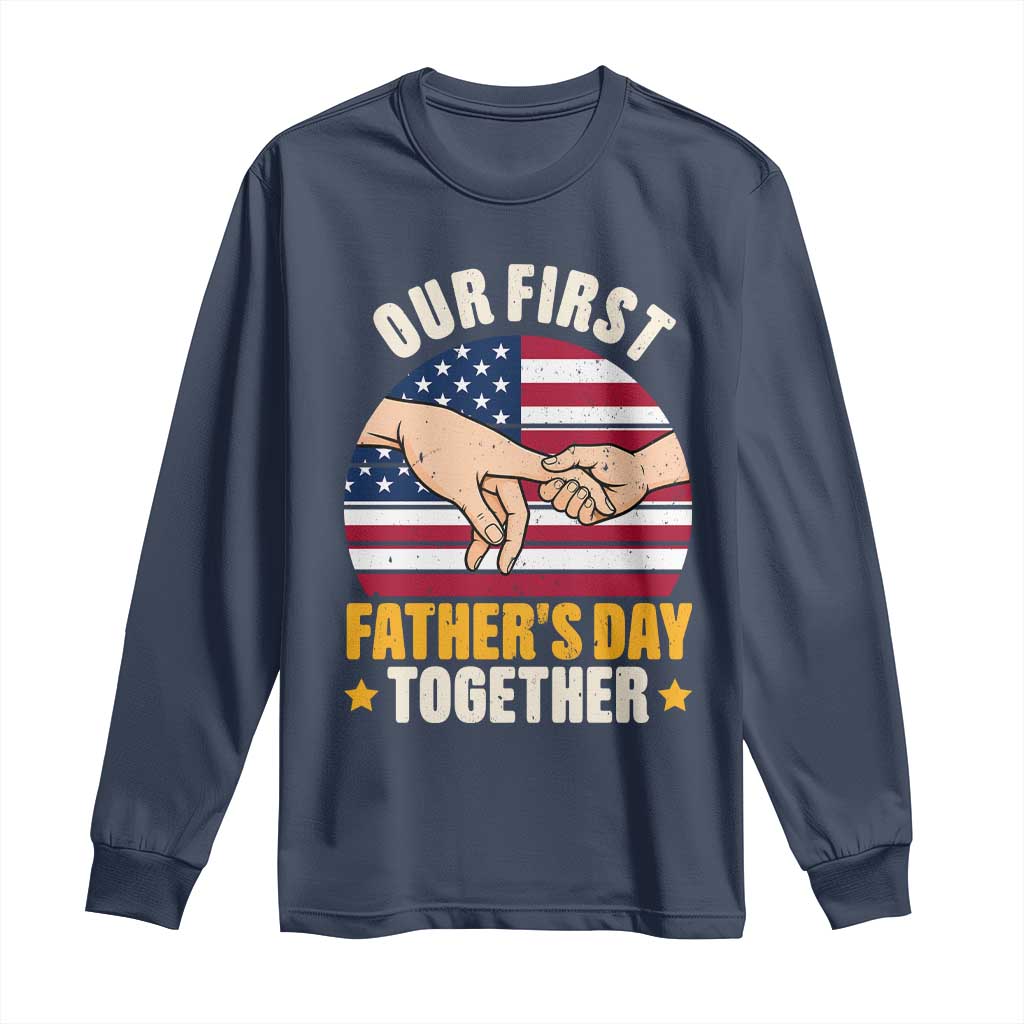 Our First Fathers Day Together Long Sleeve Shirt Patriotic New Dad Gift TS12 Navy Print Your Wear