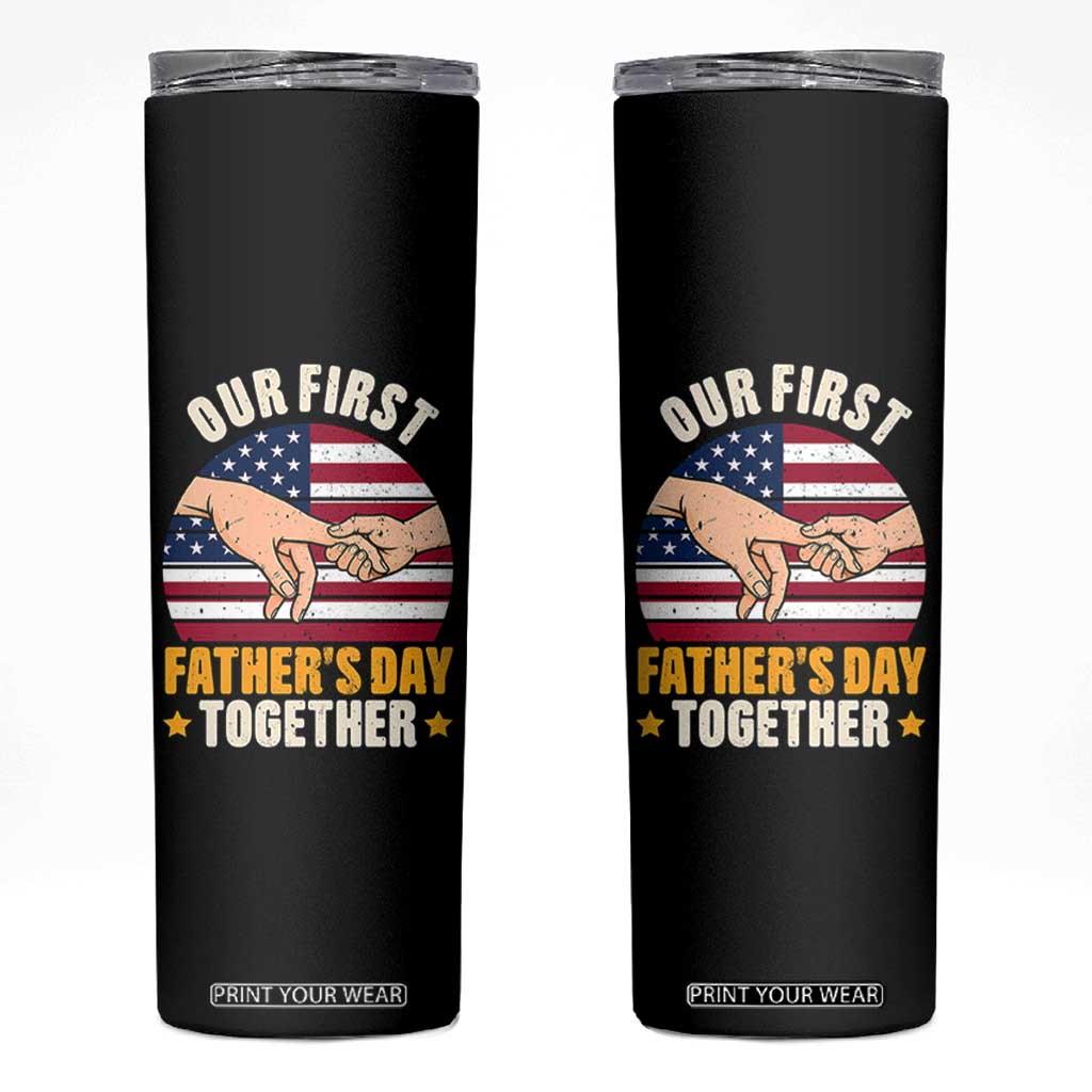 Our First Fathers Day Together Skinny Tumbler Patriotic New Dad Gift TS12 Black Print Your Wear
