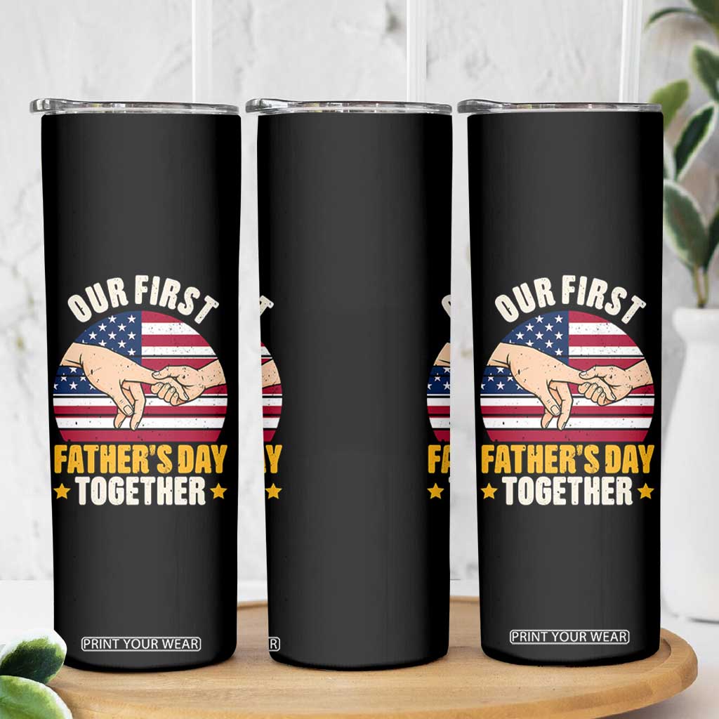 Our First Fathers Day Together Skinny Tumbler Patriotic New Dad Gift TS12 Print Your Wear