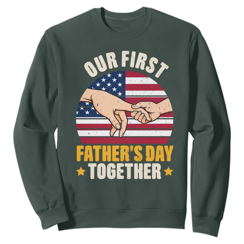 Our First Fathers Day Together Sweatshirt Patriotic New Dad Gift TS12 Dark Forest Green Print Your Wear