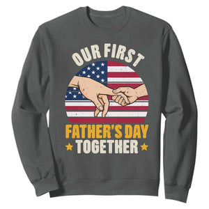 Our First Fathers Day Together Sweatshirt Patriotic New Dad Gift TS12 Dark Heather Print Your Wear