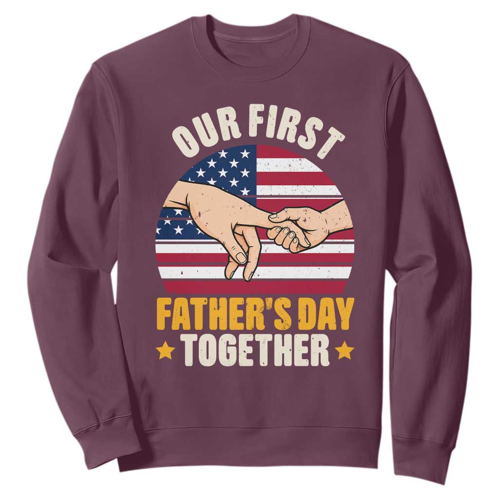 Our First Fathers Day Together Sweatshirt Patriotic New Dad Gift TS12 Maroon Print Your Wear