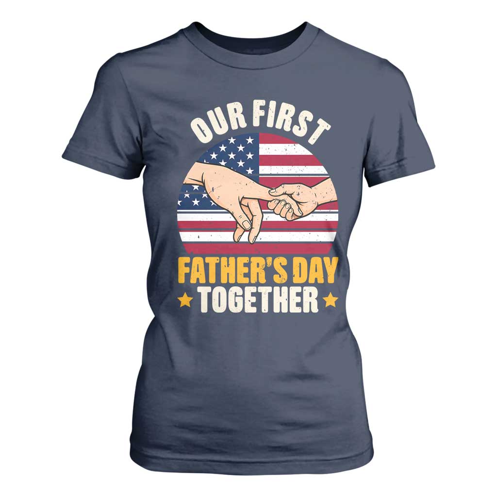 Our First Fathers Day Together T Shirt For Women Patriotic New Dad Gift TS12 Navy Print Your Wear