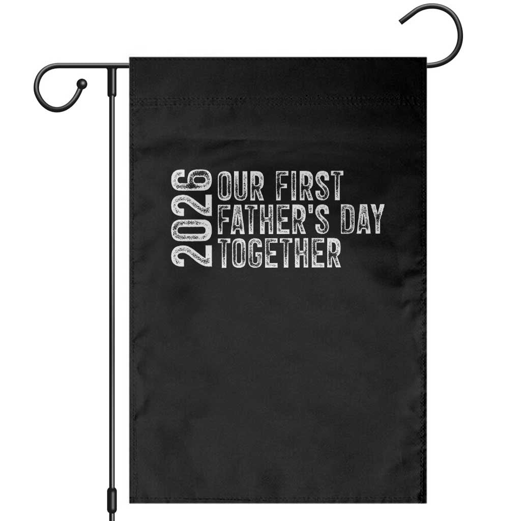 Our First Fathers Day Together 2026 Garden Flag New Dad Gift TS12 Black Print Your Wear