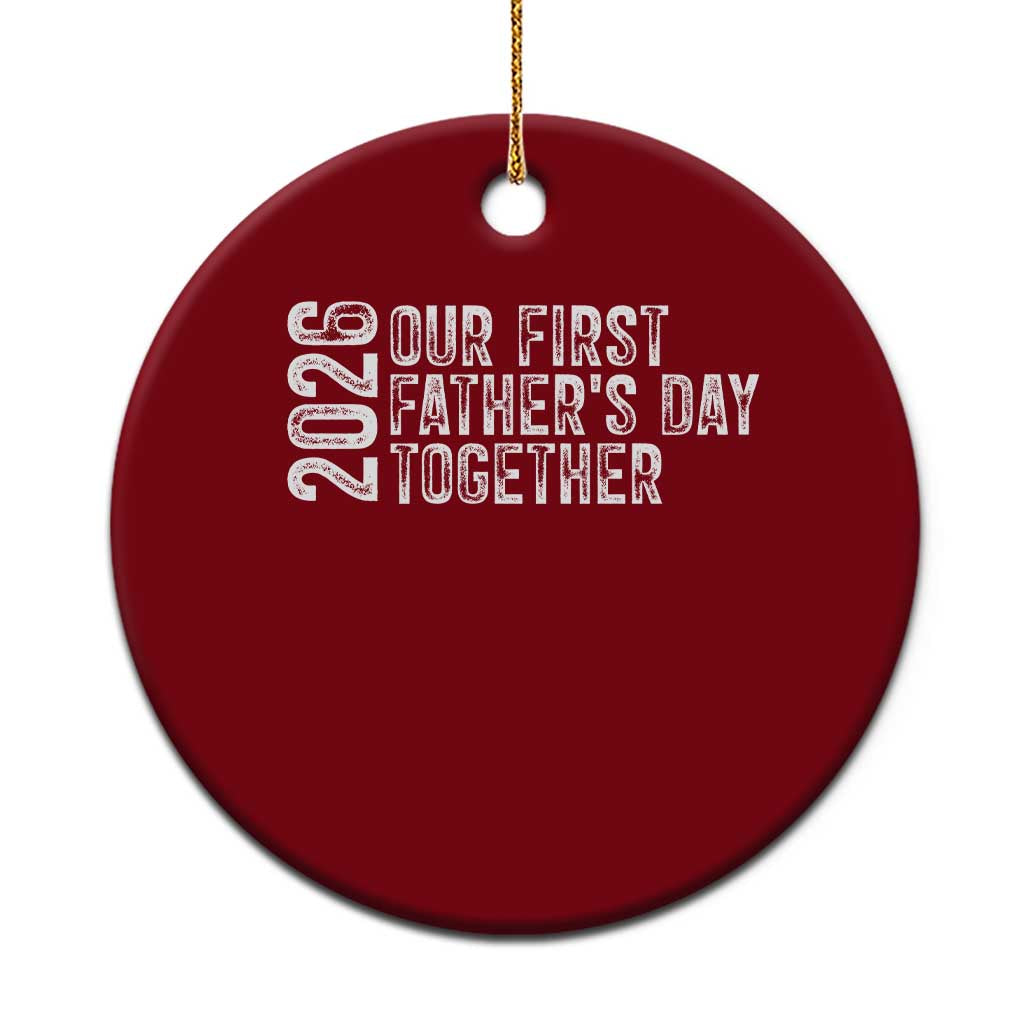 Our First Fathers Day Together 2026 Ceramic Ornament New Dad Gift TS12 1pc Red Print Your Wear