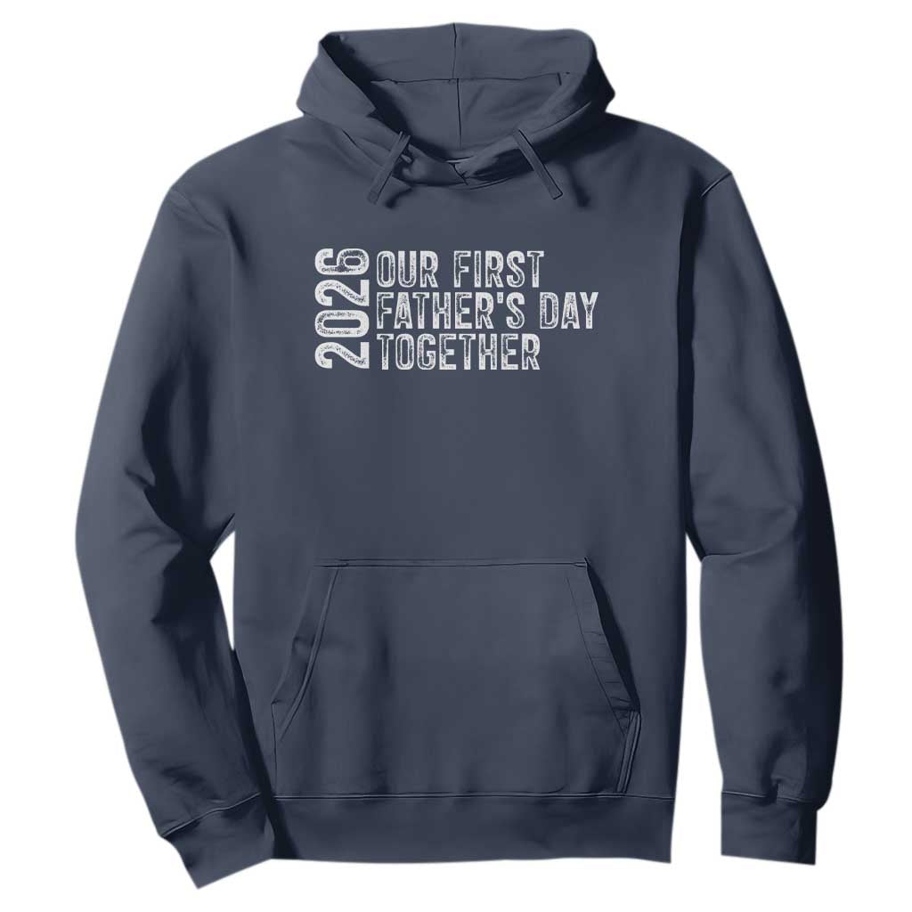 Our First Fathers Day Together 2026 Hoodie New Dad Gift TS12 Navy Print Your Wear
