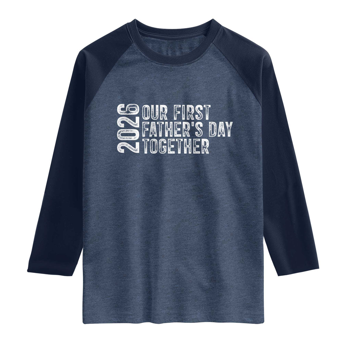 Our First Fathers Day Together 2026 Raglan Shirt New Dad Gift TS12 Heather Denim Navy Print Your Wear
