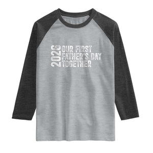 Our First Fathers Day Together 2026 Raglan Shirt New Dad Gift TS12 Heather Gray Heather Charcoal Print Your Wear