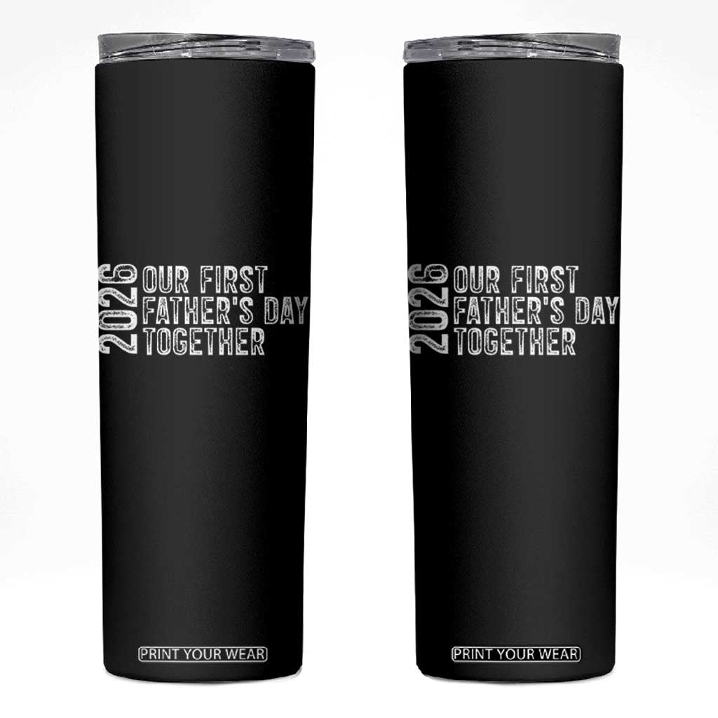 Our First Fathers Day Together 2026 Skinny Tumbler New Dad Gift TS12 Black Print Your Wear