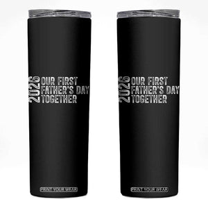 Our First Fathers Day Together 2026 Skinny Tumbler New Dad Gift TS12 Black Print Your Wear