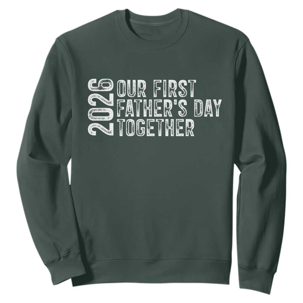 Our First Fathers Day Together 2026 Sweatshirt New Dad Gift TS12 Dark Forest Green Print Your Wear
