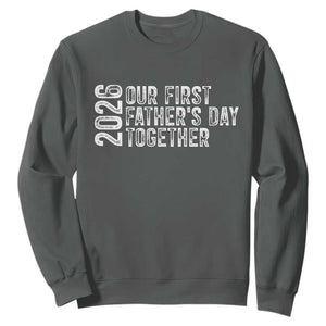 Our First Fathers Day Together 2026 Sweatshirt New Dad Gift TS12 Dark Heather Print Your Wear