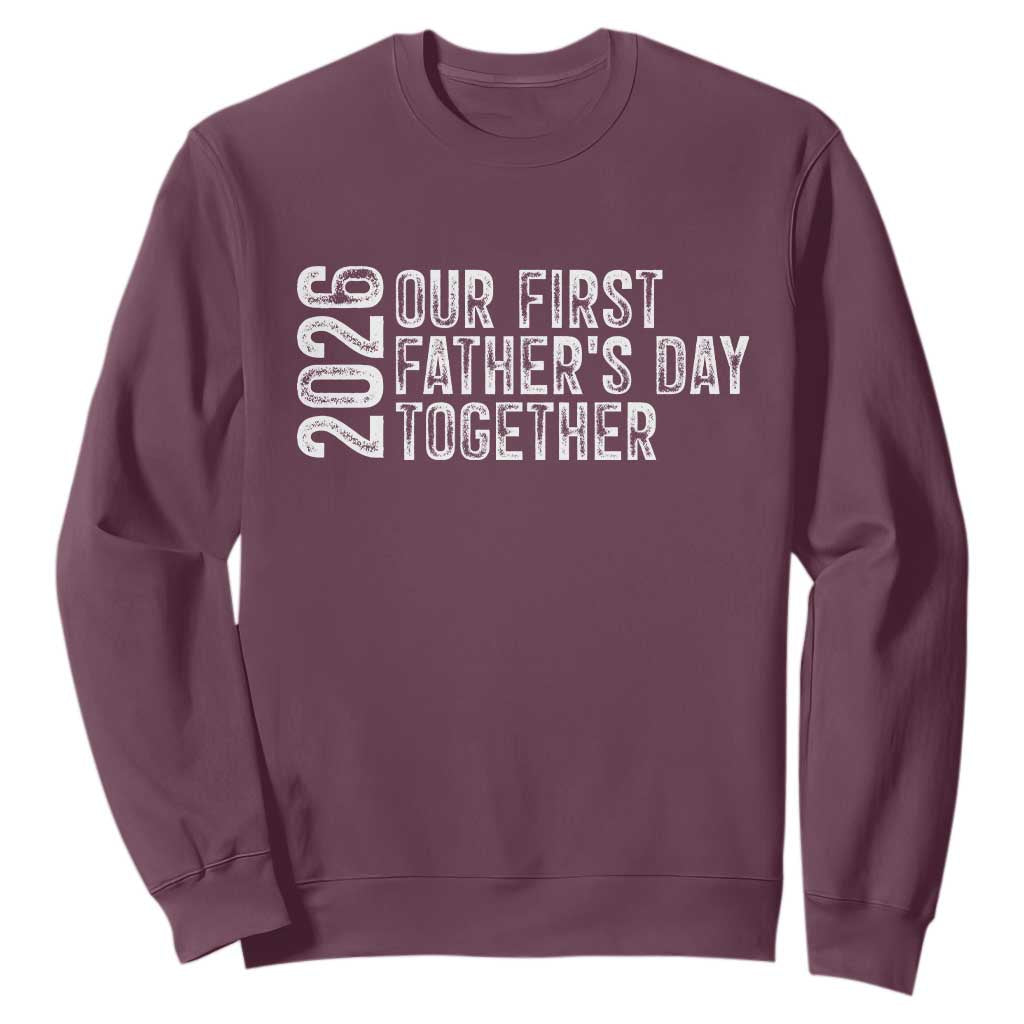 Our First Fathers Day Together 2026 Sweatshirt New Dad Gift TS12 Maroon Print Your Wear