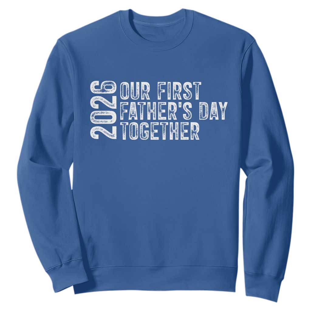 Our First Fathers Day Together 2026 Sweatshirt New Dad Gift TS12 Royal Blue Print Your Wear