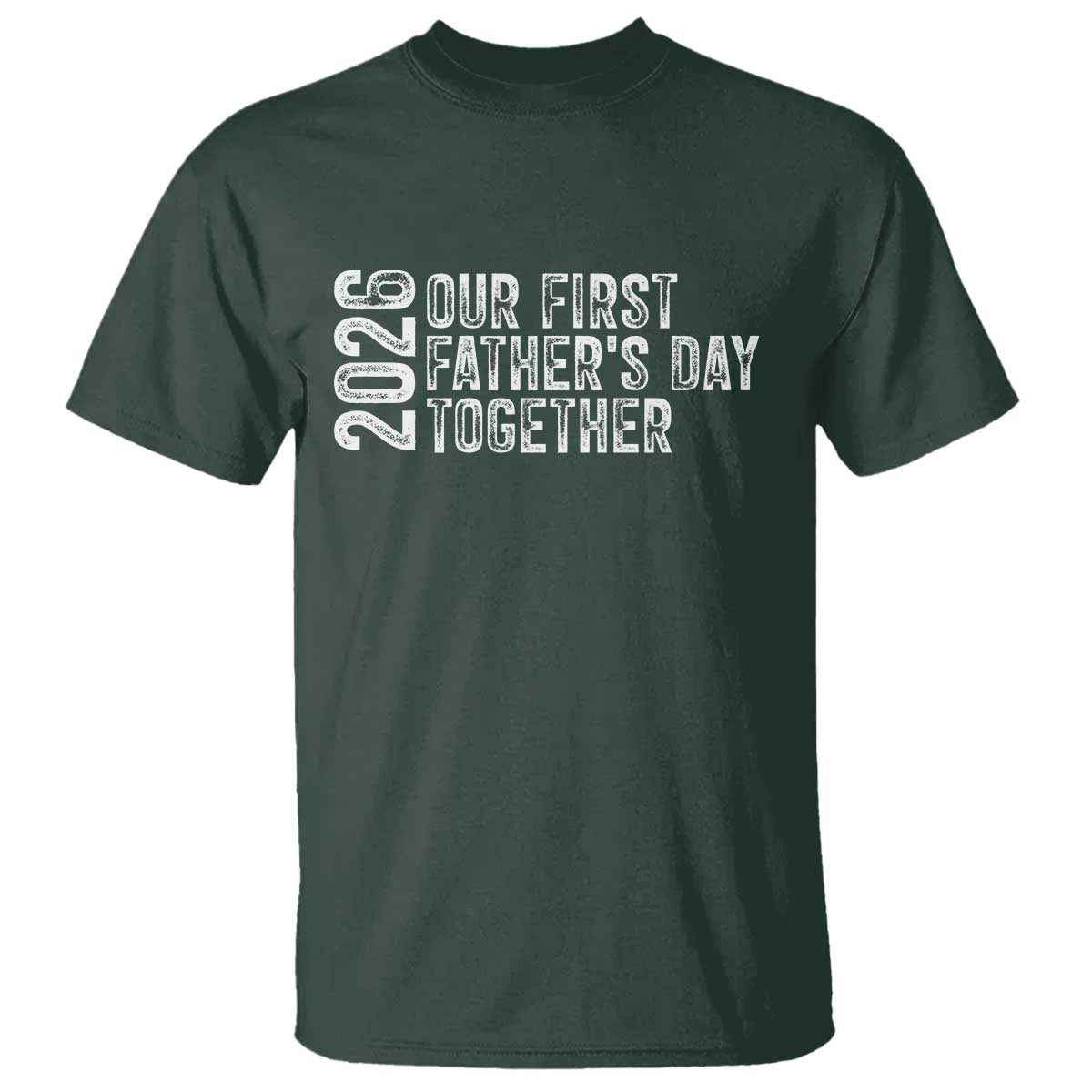 Our First Fathers Day Together 2026 T Shirt New Dad Gift TS12 Dark Forest Green Print Your Wear