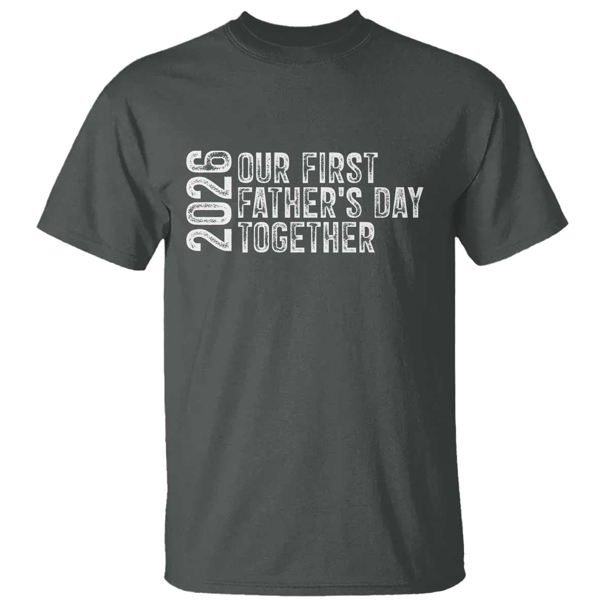Our First Fathers Day Together 2026 T Shirt New Dad Gift TS12 Dark Heather Print Your Wear