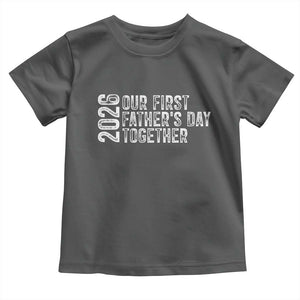 Our First Fathers Day Together 2026 Toddler T Shirt New Dad Gift TS12 Dark Heather Print Your Wear