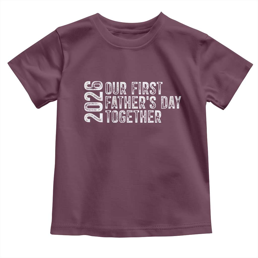 Our First Fathers Day Together 2026 Toddler T Shirt New Dad Gift TS12 Maroon Print Your Wear