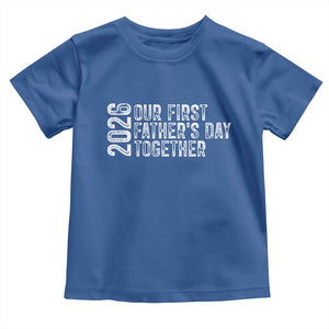 Our First Fathers Day Together 2026 Toddler T Shirt New Dad Gift TS12 Royal Blue Print Your Wear