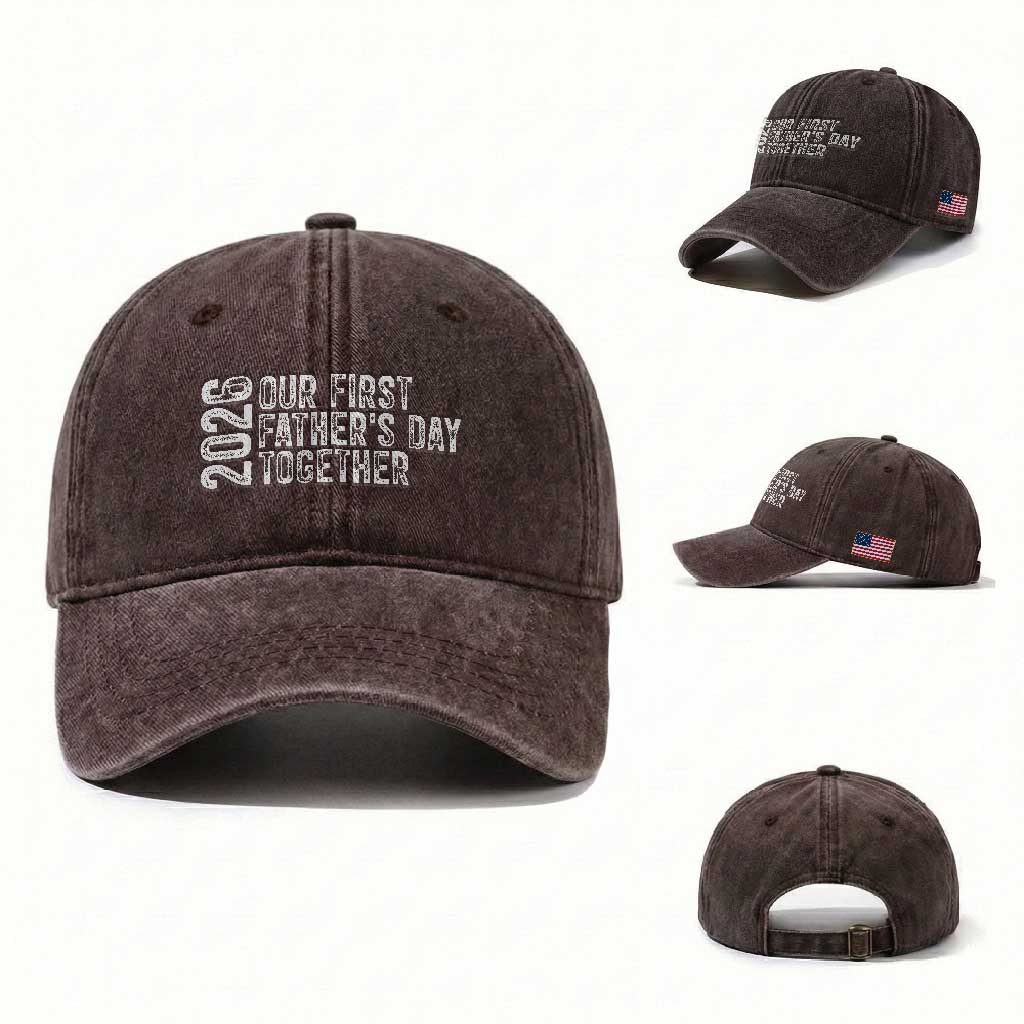 Our First Fathers Day Together 2026 Washed Cotton Baseball Cap New Dad Gift TS12 Washed Cap Universal Fit Dark Brown Print Your Wear
