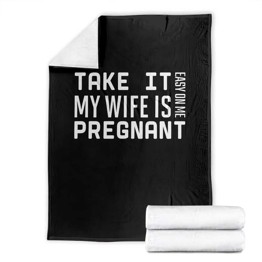 Funny Dad To Be Gift Throw Blanket Take It Easy On Me My Wife Is Pregnant TS12 Black Print Your Wear