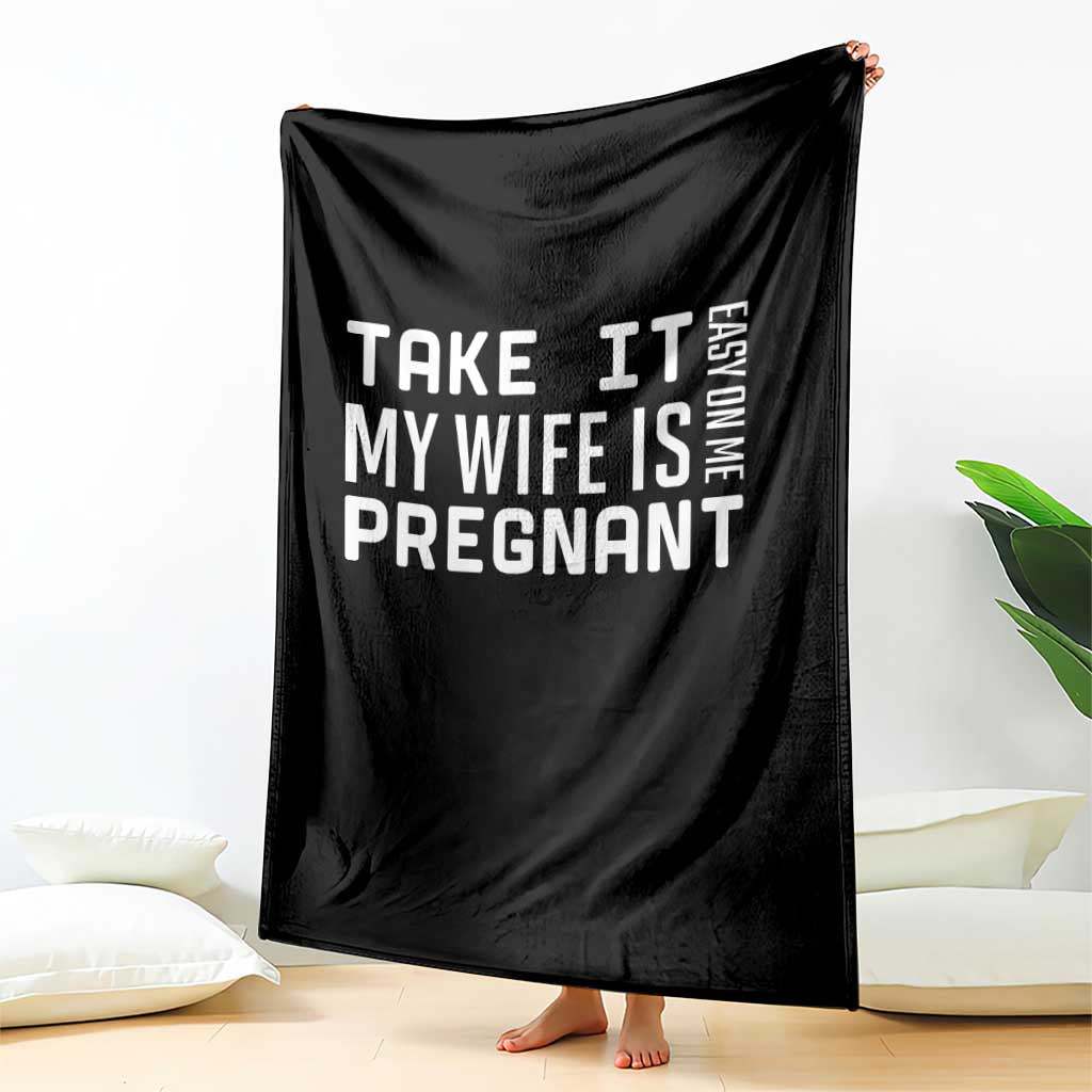 Funny Dad To Be Gift Throw Blanket Take It Easy On Me My Wife Is Pregnant TS12 Print Your Wear