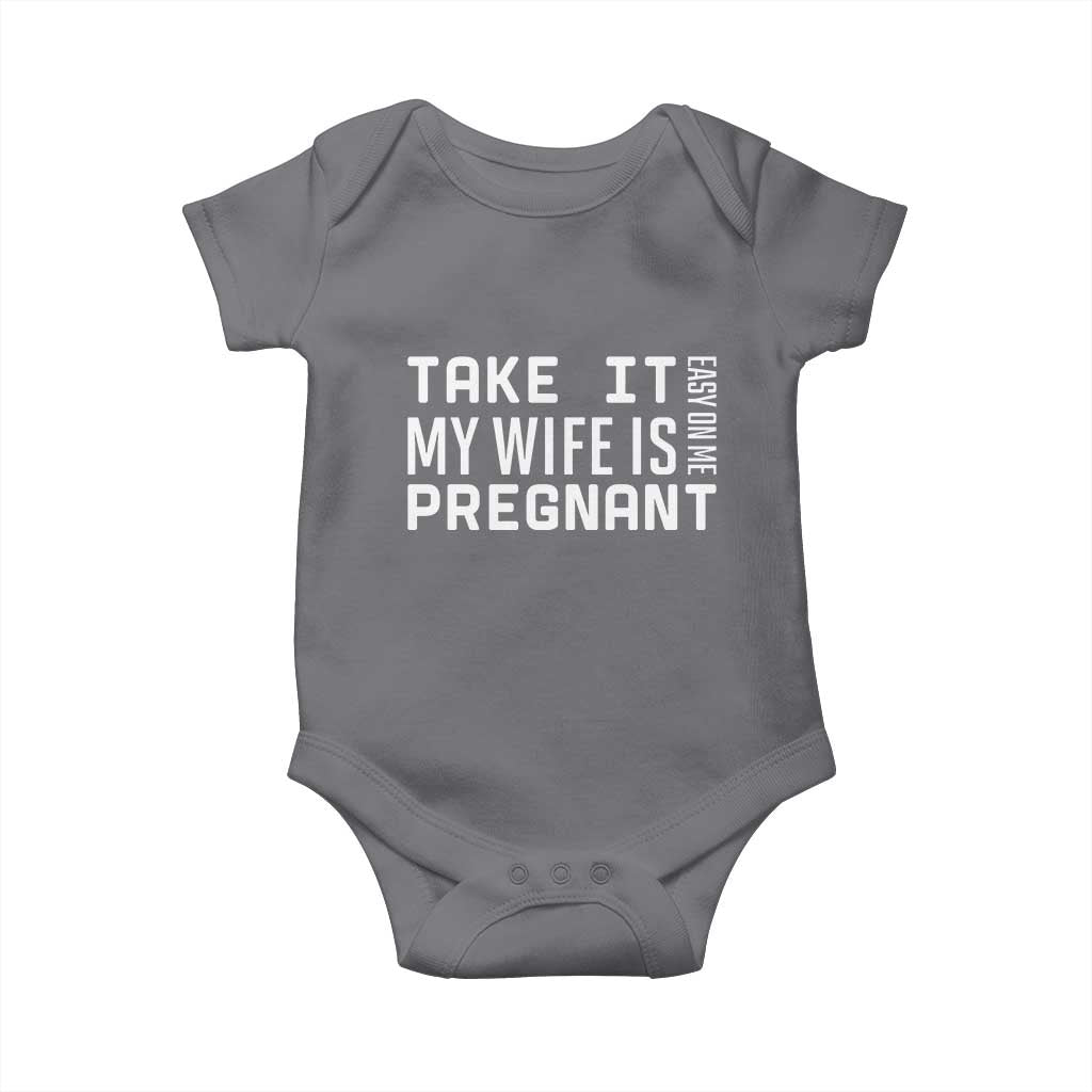 Funny Dad To Be Gift Baby Onesie Take It Easy On Me My Wife Is Pregnant TS12 Charcoal Print Your Wear