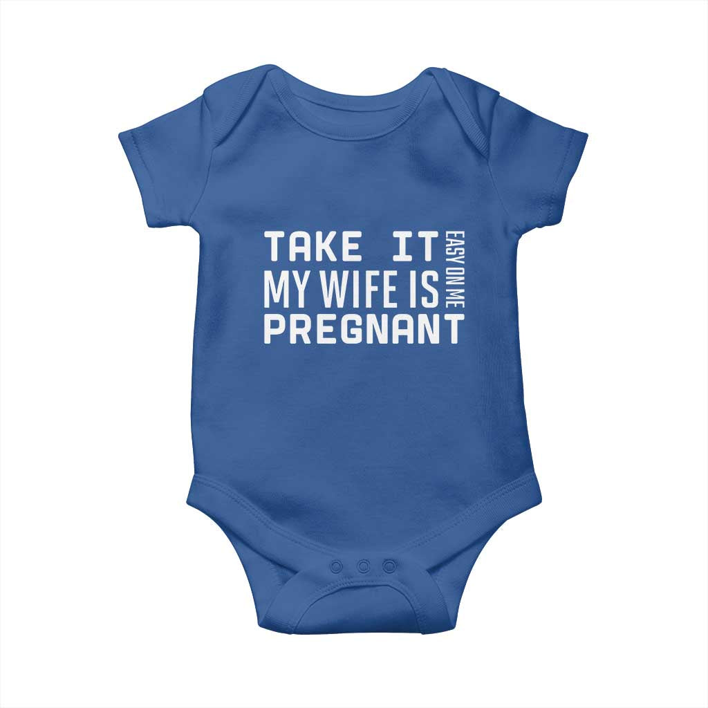 Funny Dad To Be Gift Baby Onesie Take It Easy On Me My Wife Is Pregnant TS12 Royal Blue Print Your Wear