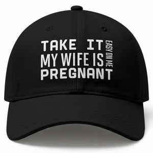 Funny Dad To Be Gift Baseball Cap Take It Easy On Me My Wife Is Pregnant TS12 Print Your Wear