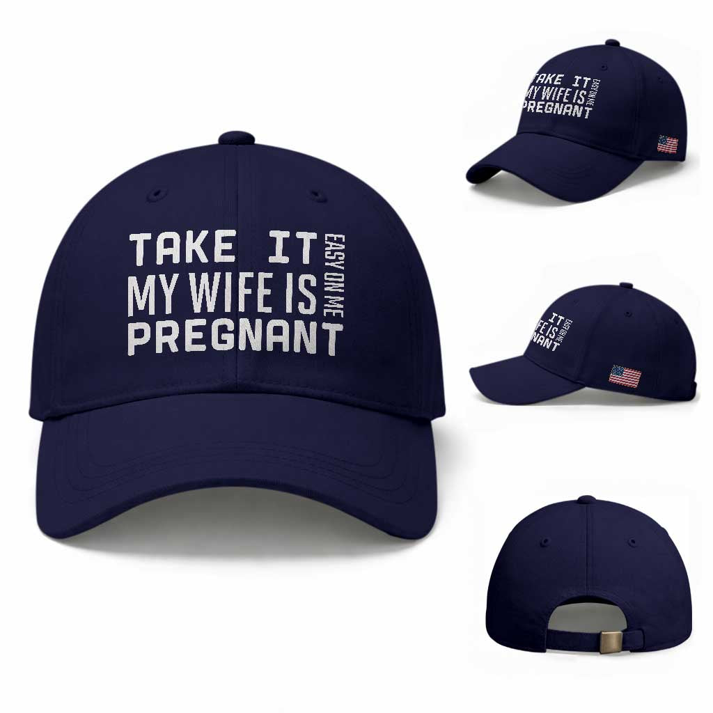 Funny Dad To Be Gift Baseball Cap Take It Easy On Me My Wife Is Pregnant TS12 Baseball Cap Universal Fit Dark Blue Print Your Wear