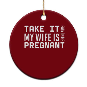 Funny Dad To Be Gift Ceramic Ornament Take It Easy On Me My Wife Is Pregnant TS12 1pc Red Print Your Wear