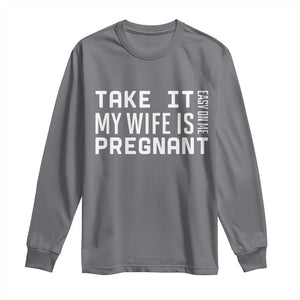 Funny Dad To Be Gift Long Sleeve Shirt Take It Easy On Me My Wife Is Pregnant TS12 Charcoal Print Your Wear