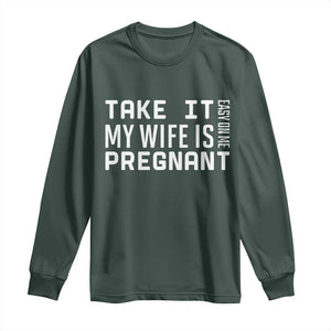 Funny Dad To Be Gift Long Sleeve Shirt Take It Easy On Me My Wife Is Pregnant TS12 Dark Forest Green Print Your Wear