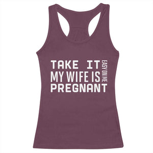 Funny Dad To Be Gift Racerback Tank Top Take It Easy On Me My Wife Is Pregnant TS12 Maroon Print Your Wear