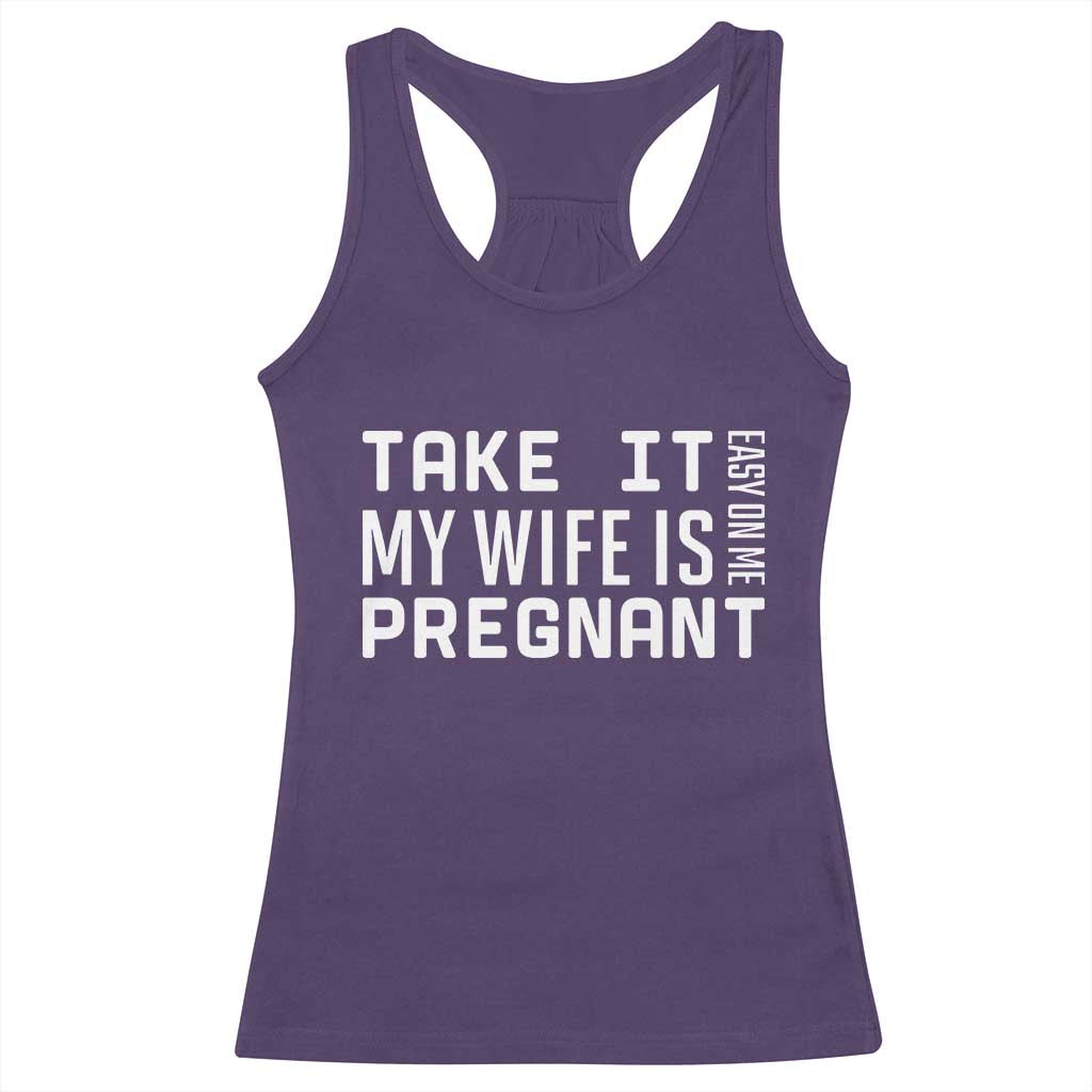 Funny Dad To Be Gift Racerback Tank Top Take It Easy On Me My Wife Is Pregnant TS12 Purple Print Your Wear