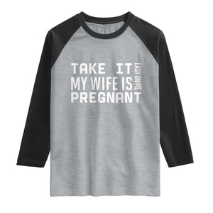 Funny Dad To Be Gift Raglan Shirt Take It Easy On Me My Wife Is Pregnant TS12 Heather Gray Black Print Your Wear