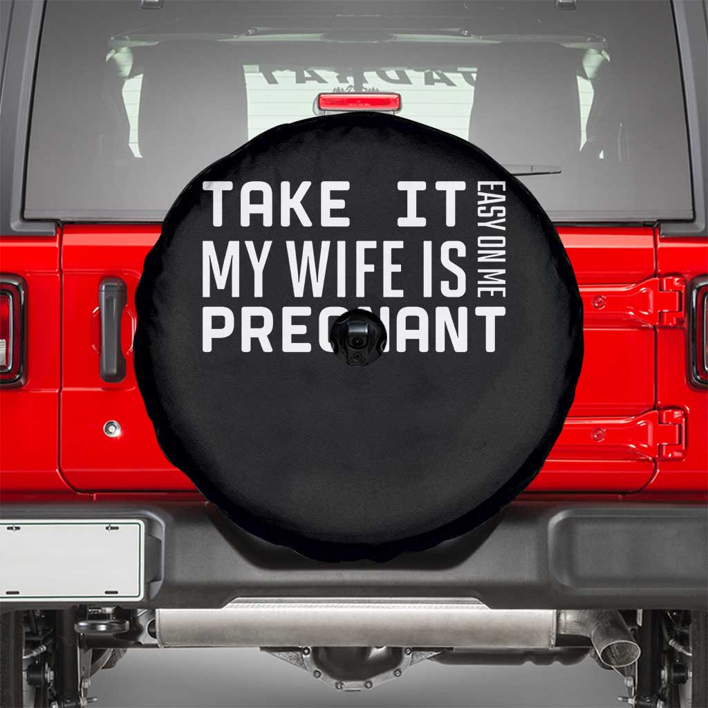 Funny Dad To Be Gift Spare Tire Cover Take It Easy On Me My Wife Is Pregnant TS12 Black Print Your Wear