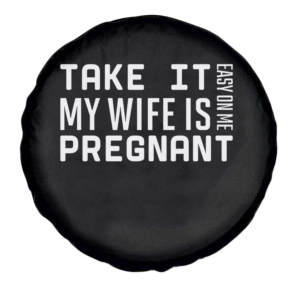 Funny Dad To Be Gift Spare Tire Cover Take It Easy On Me My Wife Is Pregnant TS12 Print Your Wear