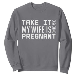 Funny Dad To Be Gift Sweatshirt Take It Easy On Me My Wife Is Pregnant TS12 Charcoal Print Your Wear