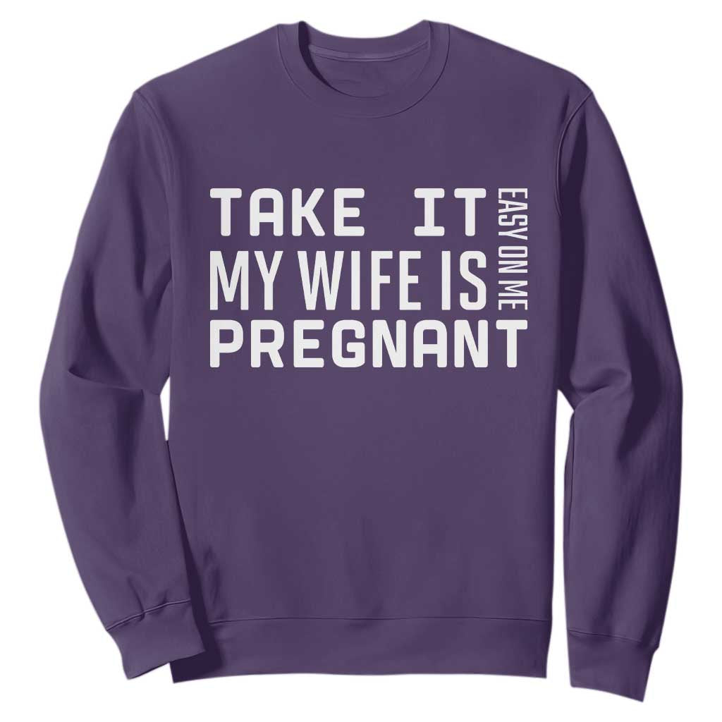 Funny Dad To Be Gift Sweatshirt Take It Easy On Me My Wife Is Pregnant TS12 Purple Print Your Wear