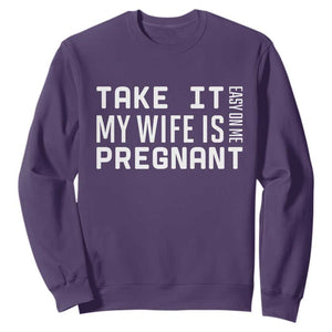 Funny Dad To Be Gift Sweatshirt Take It Easy On Me My Wife Is Pregnant TS12 Purple Print Your Wear
