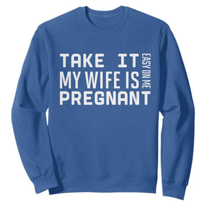 Funny Dad To Be Gift Sweatshirt Take It Easy On Me My Wife Is Pregnant TS12 Royal Blue Print Your Wear